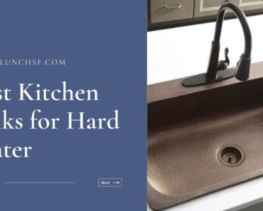 Top 9 Best Kitchen Sinks for Hard Water in 2023