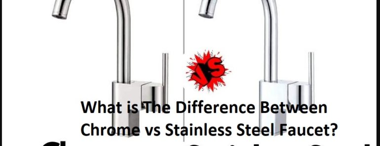 What is The Difference Between Chrome vs Stainless Steel Faucet?