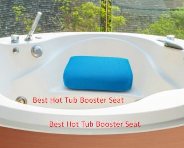 Top 6 Best Hot Tub Booster Seat Reviews in 2023
